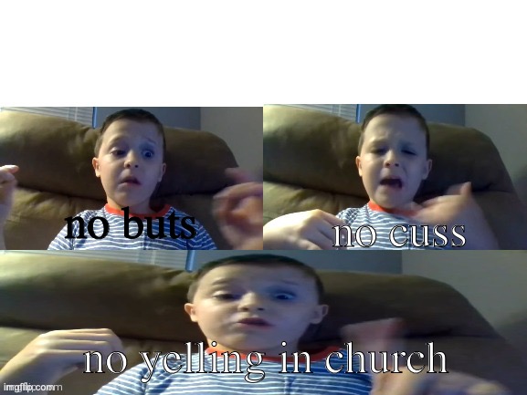 No More Saying Cuss Words meme | no buts no cuss no yelling in church | image tagged in no more saying cuss words meme | made w/ Imgflip meme maker