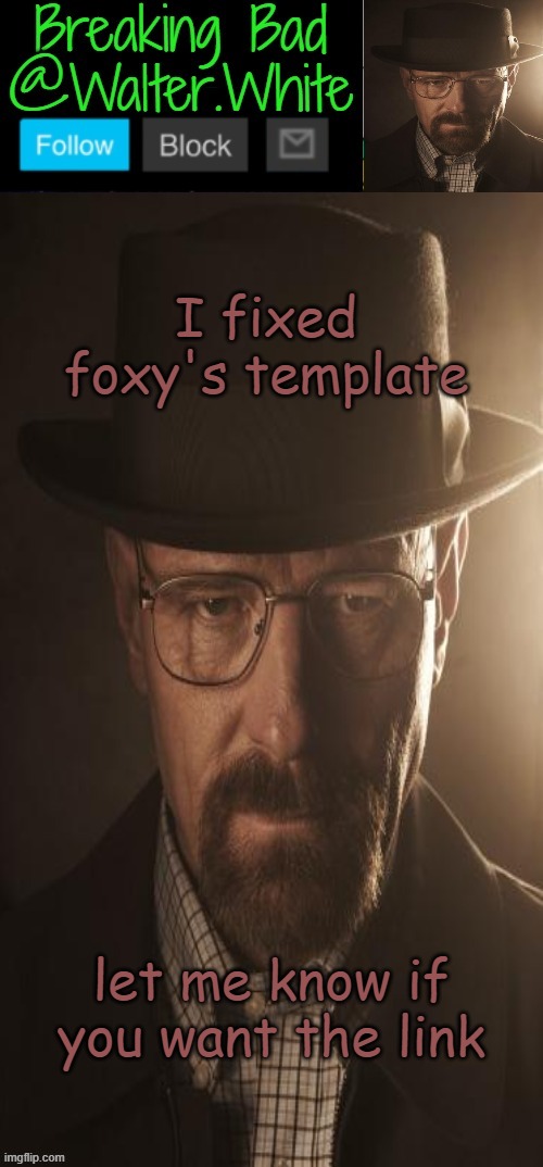 Breaking Bad Announcement template | I fixed foxy's template; let me know if you want the link | image tagged in breaking bad announcement template | made w/ Imgflip meme maker