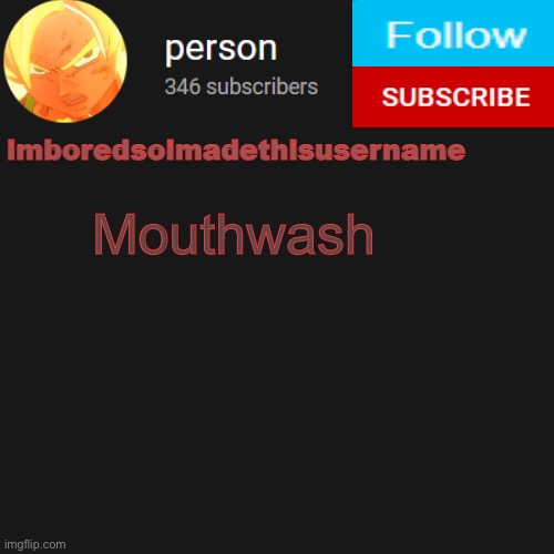 temp | Mouthwash | image tagged in temp | made w/ Imgflip meme maker