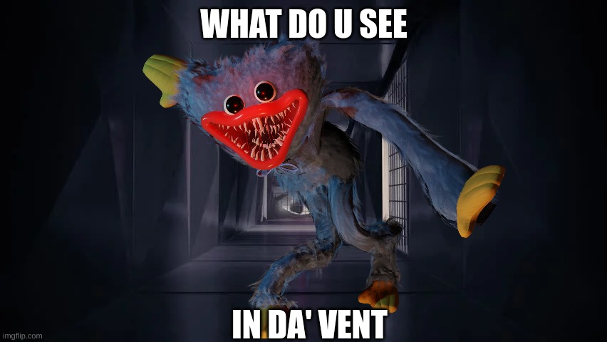 What do u see in da' vent but its Huggy Wuggy | WHAT DO U SEE; IN DA' VENT | image tagged in poppy playtime | made w/ Imgflip meme maker