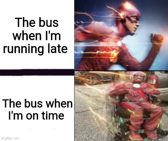 Lol | The bus when I'm running late; The bus when I'm on time | image tagged in flash and slow flash,the flash,relatable,school,funny,memes | made w/ Imgflip meme maker