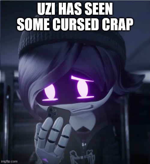 Uzi has seen cursed crap | UZI HAS SEEN SOME CURSED CRAP | image tagged in uzi has seen cursed crap | made w/ Imgflip meme maker