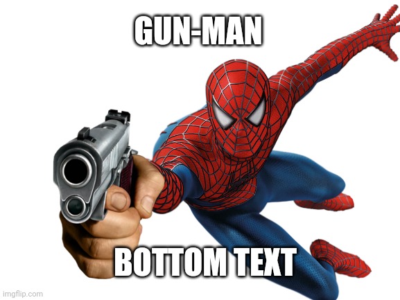 Does whatever a gun can | GUN-MAN; BOTTOM TEXT | image tagged in spiderman,gun | made w/ Imgflip meme maker