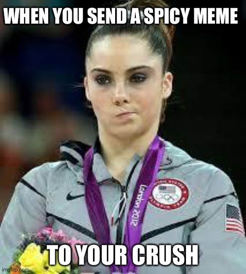 Your crush reacts to your memes | WHEN YOU SEND A SPICY MEME; TO YOUR CRUSH | image tagged in unimpressed olympic gymnast,crush,meme,spicy memes | made w/ Imgflip meme maker