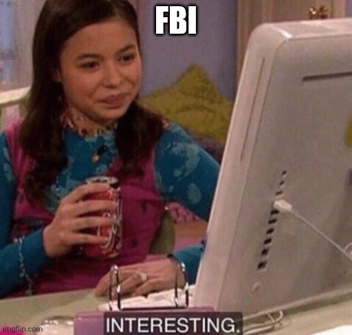 iCarly Interesting | FBI | image tagged in icarly interesting | made w/ Imgflip meme maker