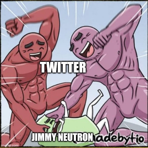 Jimmy neutron deserves it | TWITTER; JIMMY NEUTRON | image tagged in jimmy neutron | made w/ Imgflip meme maker