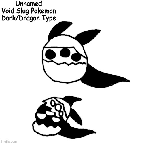 done | Unnamed
Void Slug Pokemon
Dark/Dragon Type | made w/ Imgflip meme maker