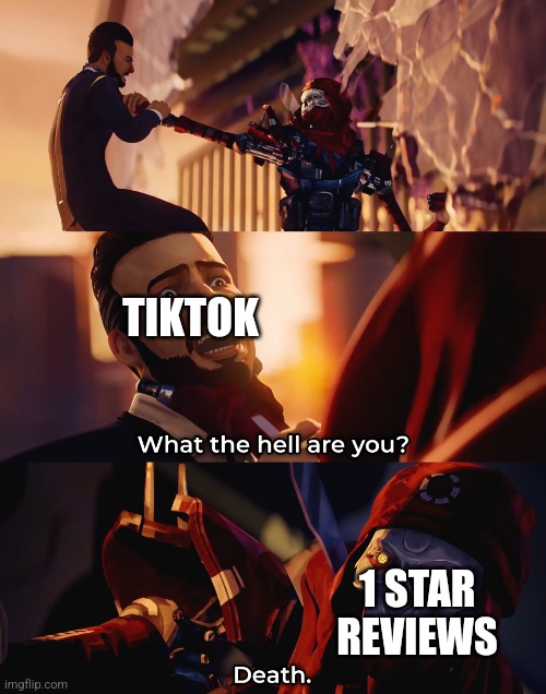 What the hell are you? Death | TIKTOK 1 STAR REVIEWS | image tagged in what the hell are you death | made w/ Imgflip meme maker