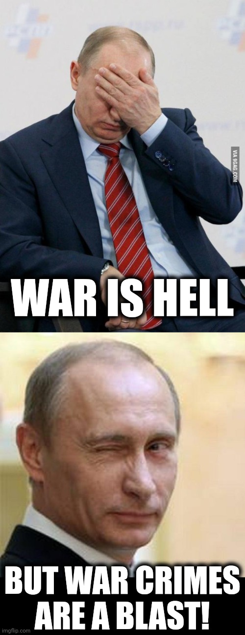 The Russian art of atrocities | WAR IS HELL; BUT WAR CRIMES
ARE A BLAST! | image tagged in putin facepalm,putin winking,war is hell,war crimes,atrocities,ukraine | made w/ Imgflip meme maker
