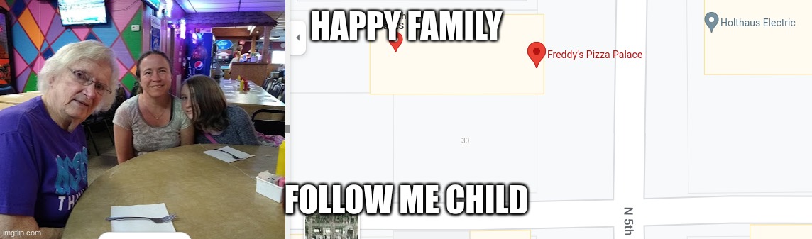 HAPPY FAMILY; FOLLOW ME CHILD | made w/ Imgflip meme maker