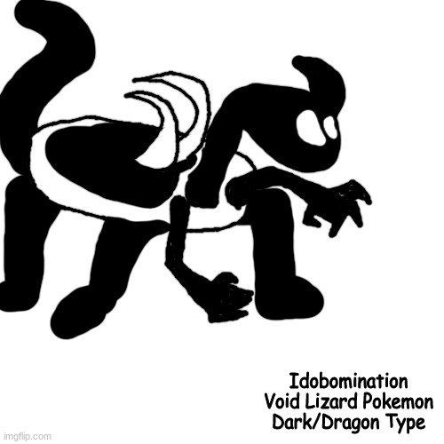 credit to shady for the name, typing and design idea | Idobomination
Void Lizard Pokemon
Dark/Dragon Type | made w/ Imgflip meme maker