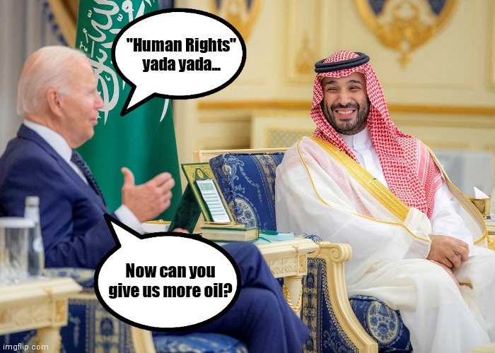 What a clown show | "Human Rights"
yada yada... Now can you give us more oil? | image tagged in biden,saudi arabia,democrats,mohammed | made w/ Imgflip meme maker