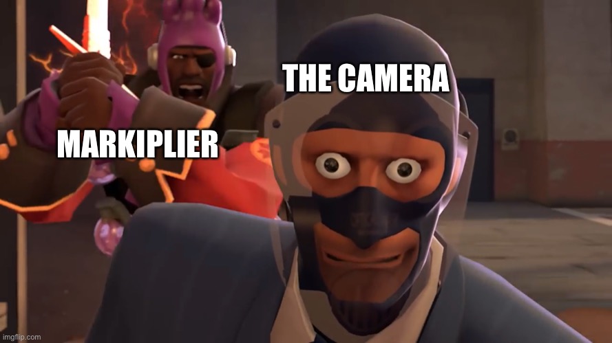 ? | THE CAMERA; MARKIPLIER | image tagged in lazypurple spy oh fucc | made w/ Imgflip meme maker
