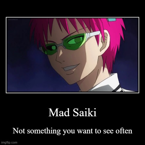 Mad Saiki | image tagged in funny,anime | made w/ Imgflip demotivational maker