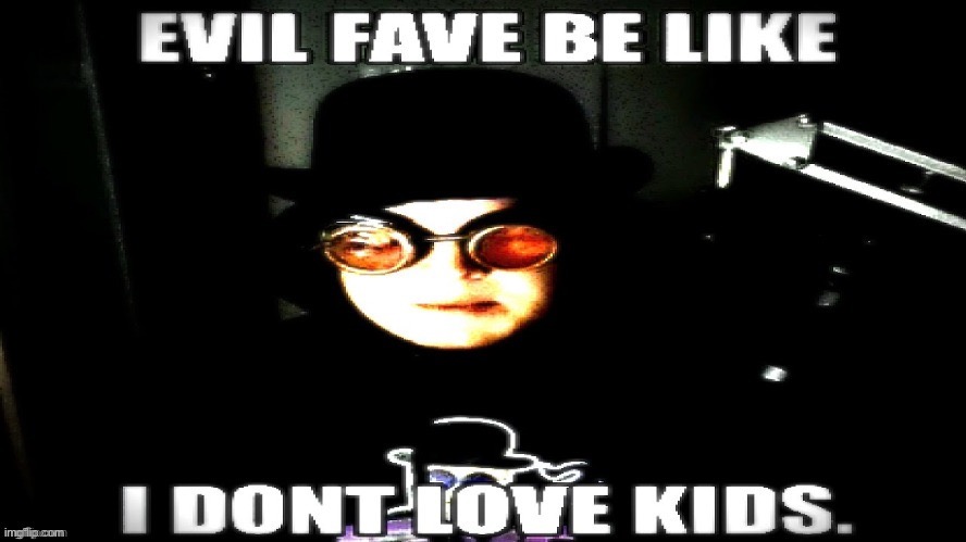 Evil fave | image tagged in evil fave | made w/ Imgflip meme maker