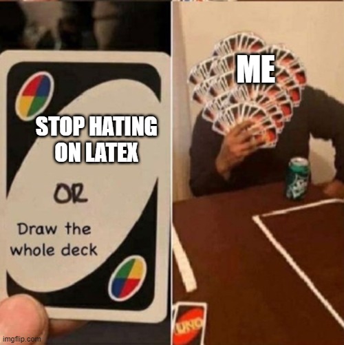 UNO Cards or draw the whole deck | STOP HATING ON LATEX ME | image tagged in uno cards or draw the whole deck | made w/ Imgflip meme maker