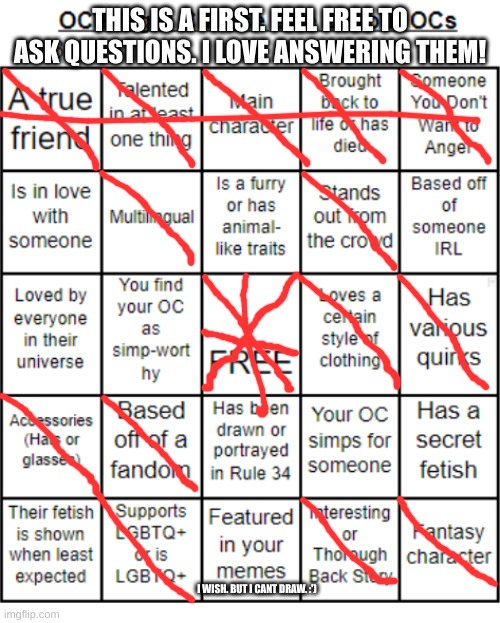 please. ask questions. i only wish for human contact. | THIS IS A FIRST. FEEL FREE TO ASK QUESTIONS. I LOVE ANSWERING THEM! I WISH. BUT I CANT DRAW. :') | image tagged in jer-sama's oc bingo | made w/ Imgflip meme maker