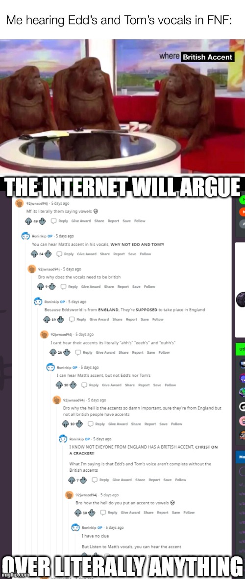 THE INTERNET WILL ARGUE; OVER LITERALLY ANYTHING | image tagged in eddsworld,friday night funkin,the internet,reddit,where banana,barney will eat all of your delectable biscuits | made w/ Imgflip meme maker