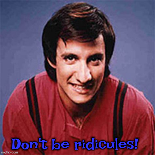 Balki says... | Don't be ridicules! | image tagged in redicules | made w/ Imgflip meme maker