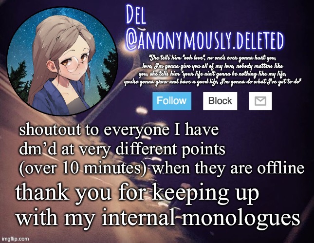 Del Announcement | shoutout to everyone I have dm’d at very different points (over 10 minutes) when they are offline; thank you for keeping up with my internal monologues | image tagged in del announcement | made w/ Imgflip meme maker