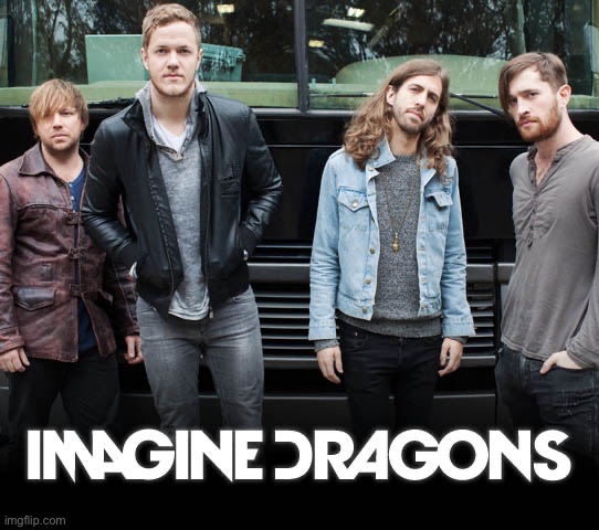 Imagine Dragons. That’s it. That’s the cringe. | image tagged in imagine dragons | made w/ Imgflip meme maker