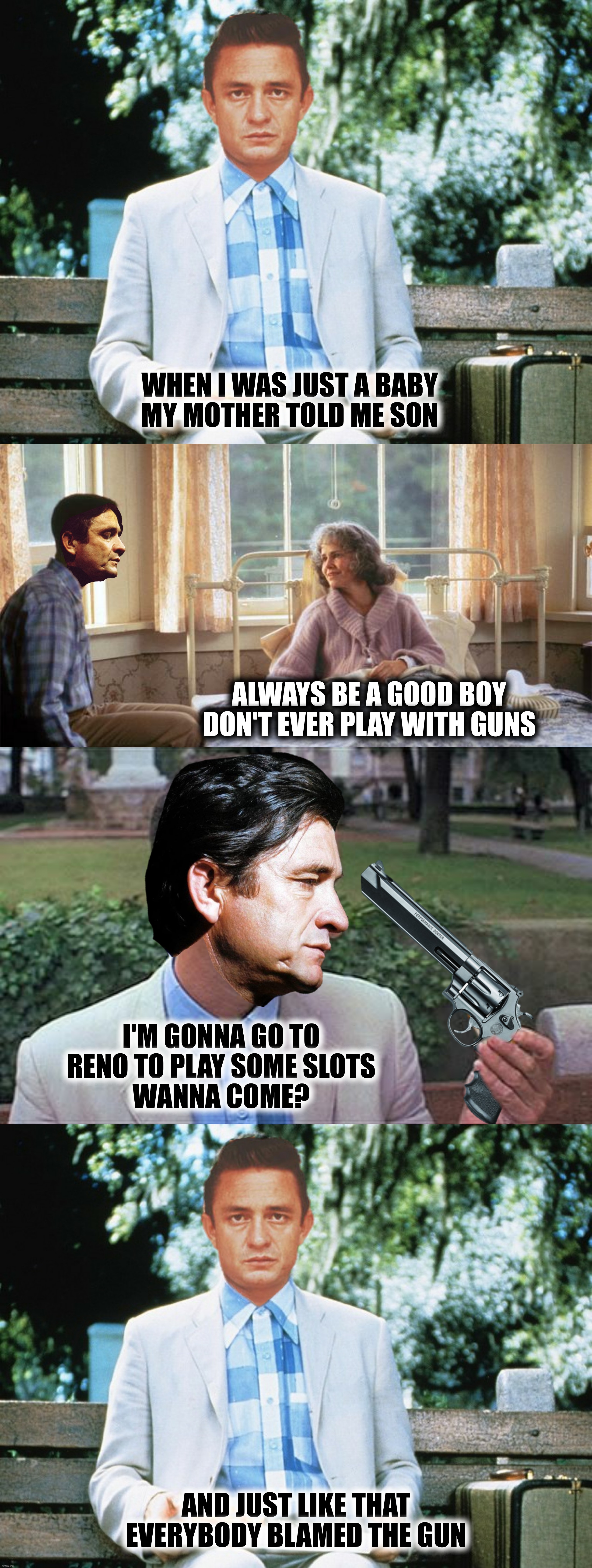 WHEN I WAS JUST A BABY
MY MOTHER TOLD ME SON ALWAYS BE A GOOD BOY
DON'T EVER PLAY WITH GUNS I'M GONNA GO TO RENO TO PLAY SOME SLOTS
WANNA CO | made w/ Imgflip meme maker