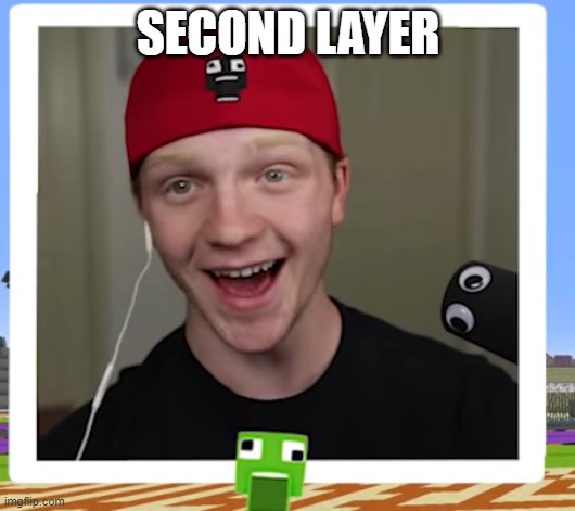 SECOND LAYER | made w/ Imgflip meme maker