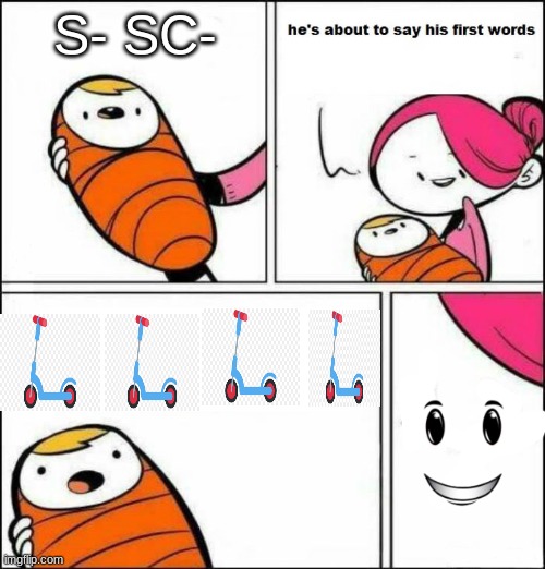 this makes absolutely no sense | S- SC- | image tagged in he is about to say his first words | made w/ Imgflip meme maker