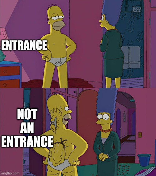 Homer Simpson's Back Fat | ENTRANCE NOT AN ENTRANCE | image tagged in homer simpson's back fat | made w/ Imgflip meme maker