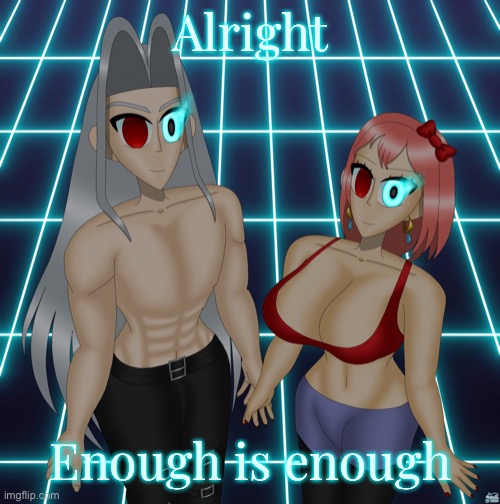 Done enough trolling with the Genshin templates already | Alright; Enough is enough | image tagged in sayori and sephiroth | made w/ Imgflip meme maker