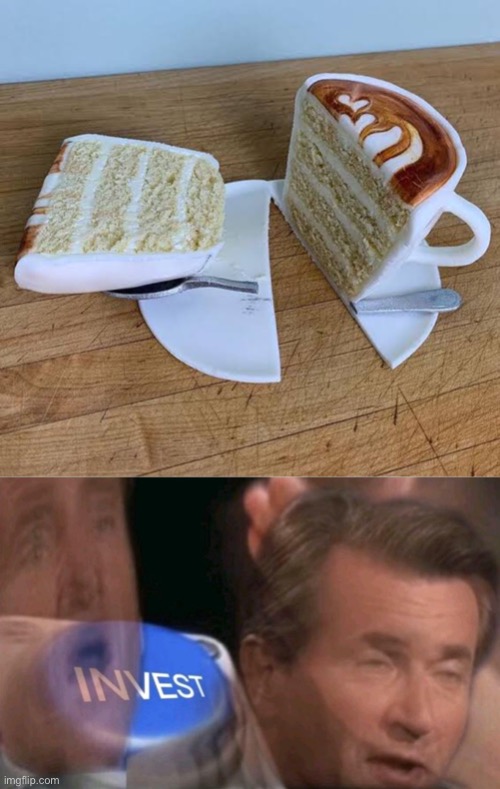 C’est magnifique! | image tagged in invest,funny,memes,coffee,cake,brazil | made w/ Imgflip meme maker