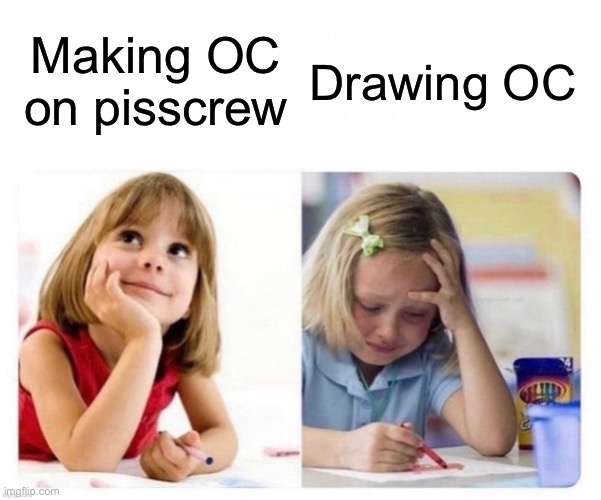 Making OC on pisscrew Drawing OC | made w/ Imgflip meme maker