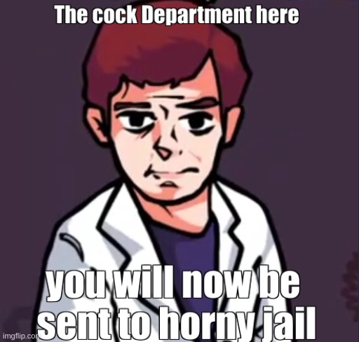 Horny jail | image tagged in horny jail | made w/ Imgflip meme maker