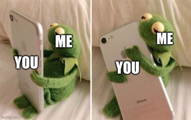 Kermit Hugging Phone | YOU ME ME YOU | image tagged in kermit hugging phone | made w/ Imgflip meme maker