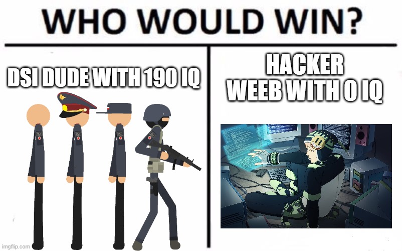 les see | DSI DUDE WITH 190 IQ; HACKER WEEB WITH 0 IQ | image tagged in memes,who would win | made w/ Imgflip meme maker