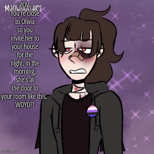 No FNF/Bambi. No joke. No military. No OP. No killing her. No ERP. Light Romance allowed. LGBTQ+ OC's allowed. | POV: You're close to Olivia so you invite her to your house for the night. In the morning, she's at the door to your room like this. 
WDYD?? | made w/ Imgflip meme maker