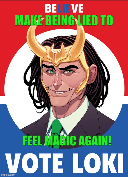 Sure, you're voting for a liar -- but at least he's a talented one! | MAKE BEING LIED TO; FEEL MAGIC AGAIN! | image tagged in vote loki,lies,politics | made w/ Imgflip meme maker