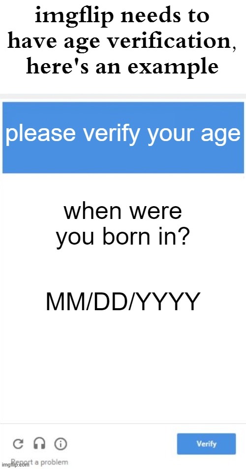 imgflip needs to have age verification, here's an example | image tagged in memes | made w/ Imgflip meme maker