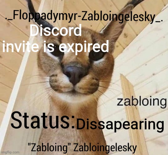 Zabloingelesky's Annoucment temp | Discord invite is expired; Dissapearing | image tagged in zabloingelesky's annoucment temp | made w/ Imgflip meme maker