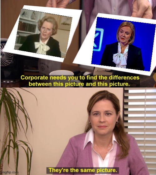 Liz Truss | image tagged in memes,they're the same picture,liz truss,margaret thatcher,tories,conservatives | made w/ Imgflip meme maker