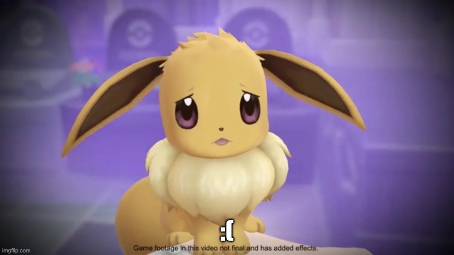 skrunkly sad :( | :( | image tagged in sad eevee | made w/ Imgflip meme maker