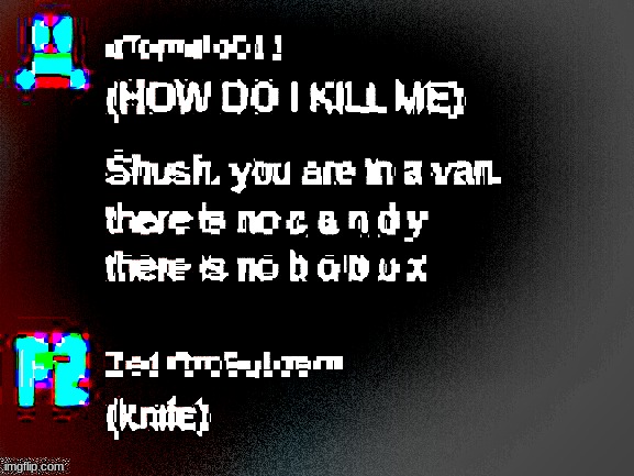 How do i kill me? | image tagged in how do i kill me | made w/ Imgflip meme maker