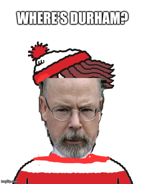He didn't kill himself, maybe retired? What's the hurry? Justice served cold isn't a deterrent. But this wasn't about justice. | WHERE'S DURHAM? | image tagged in where's waldo | made w/ Imgflip meme maker