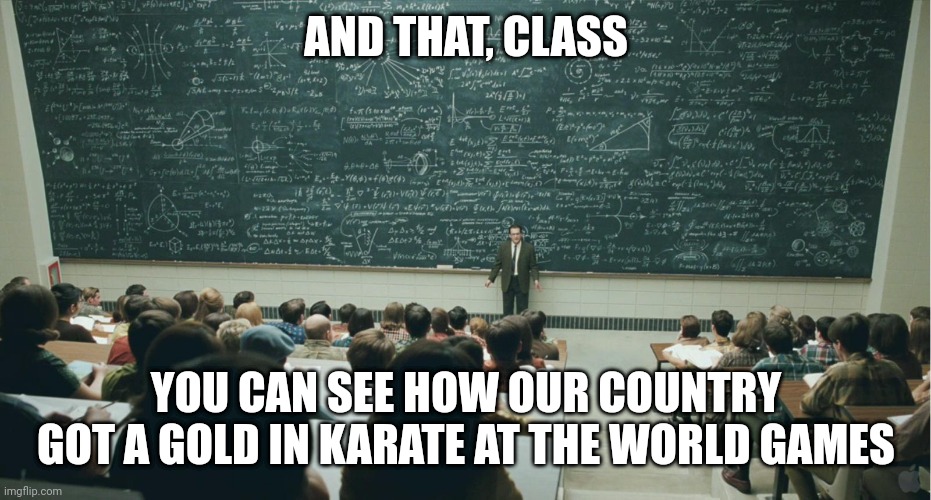 Google Junna Tsukii (he's our country's first ever gold in Karate at World Games) | AND THAT, CLASS; YOU CAN SEE HOW OUR COUNTRY GOT A GOLD IN KARATE AT THE WORLD GAMES | image tagged in and that class,memes,karate,philippines,japanese | made w/ Imgflip meme maker