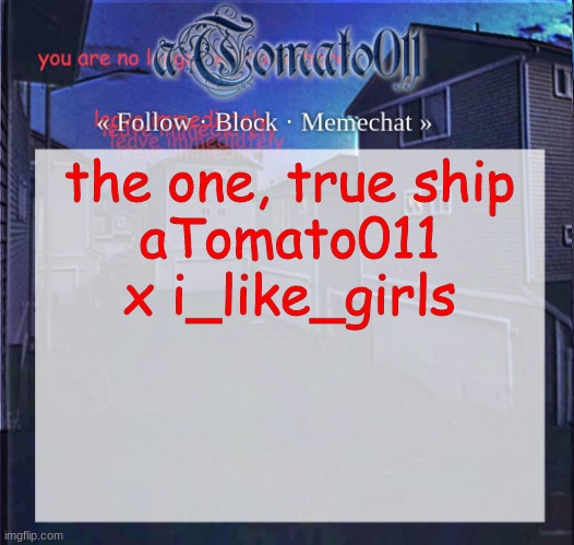 aTomato011 | the one, true ship
aTomato011 x i_like_girls | image tagged in atomato011 | made w/ Imgflip meme maker