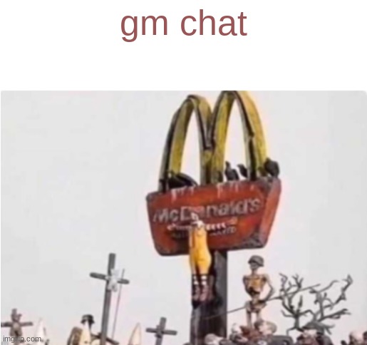 turi ip ip ip | gm chat | image tagged in ronald mcdonald get crucified | made w/ Imgflip meme maker