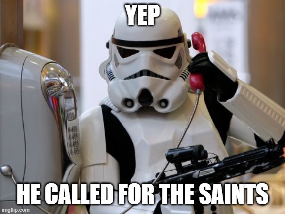 Storm Trooper telephone  | YEP HE CALLED FOR THE SAINTS | image tagged in storm trooper telephone | made w/ Imgflip meme maker