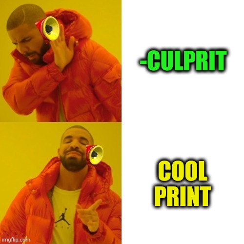 Nice t-shirt. | -CULPRIT; COOL PRINT | image tagged in -pronounce for deaf ears,t-shirt,cool cat stroll,printer,image,words of wisdom | made w/ Imgflip meme maker