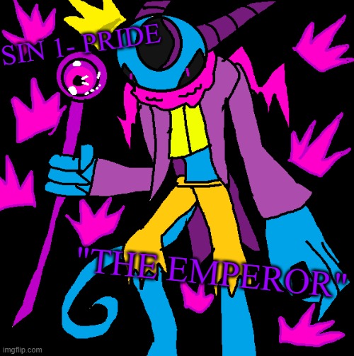 My Seven Deadly Sin Designs! Part 1. | SIN 1- PRIDE; "THE EMPEROR" | image tagged in seven deadly sins | made w/ Imgflip meme maker