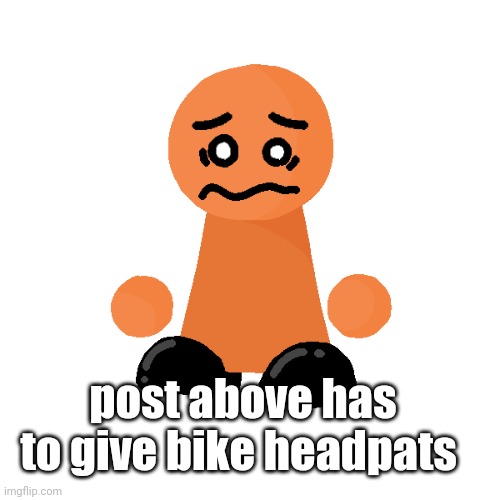 post above has to give bike headpats | image tagged in bike | made w/ Imgflip meme maker